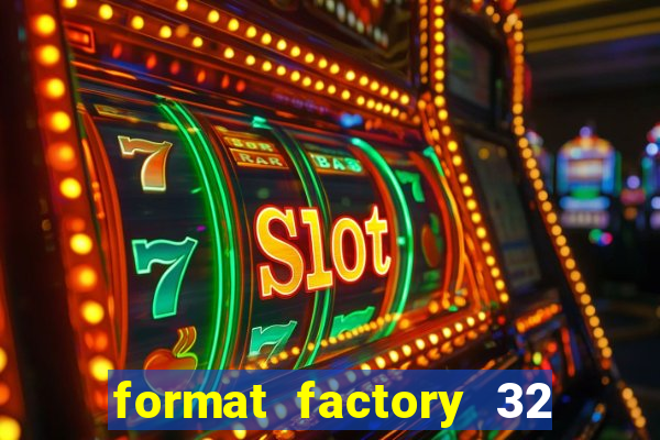 format factory 32 bits windows 7